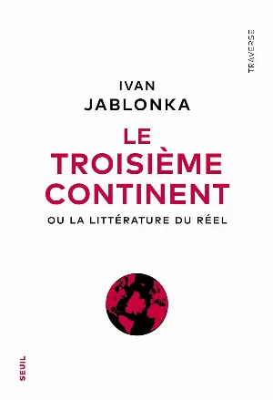 Ivan Jablonka - Le Troisième Continent ou La littérature du réel
